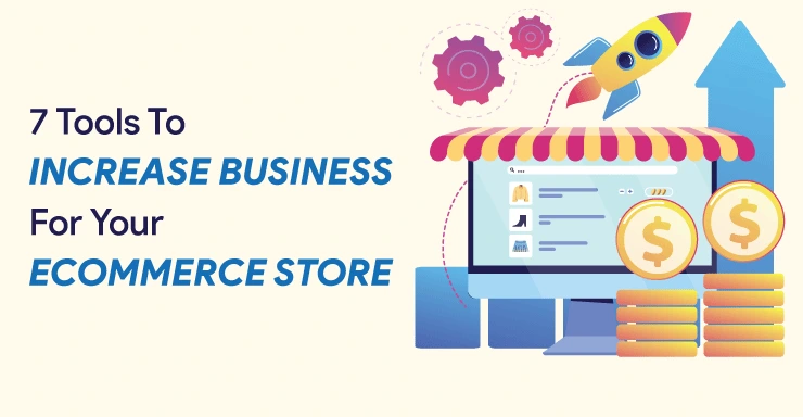 7-Tools-To-increase-your-business-for-ecommerce-store