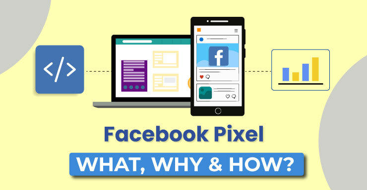 Facebook Pixel: What, Why & How?