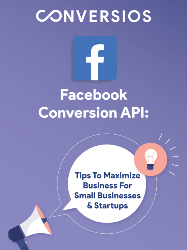 Facebook Conversion API: 4 Tips To Maximize Business For Small Businesses And Startups