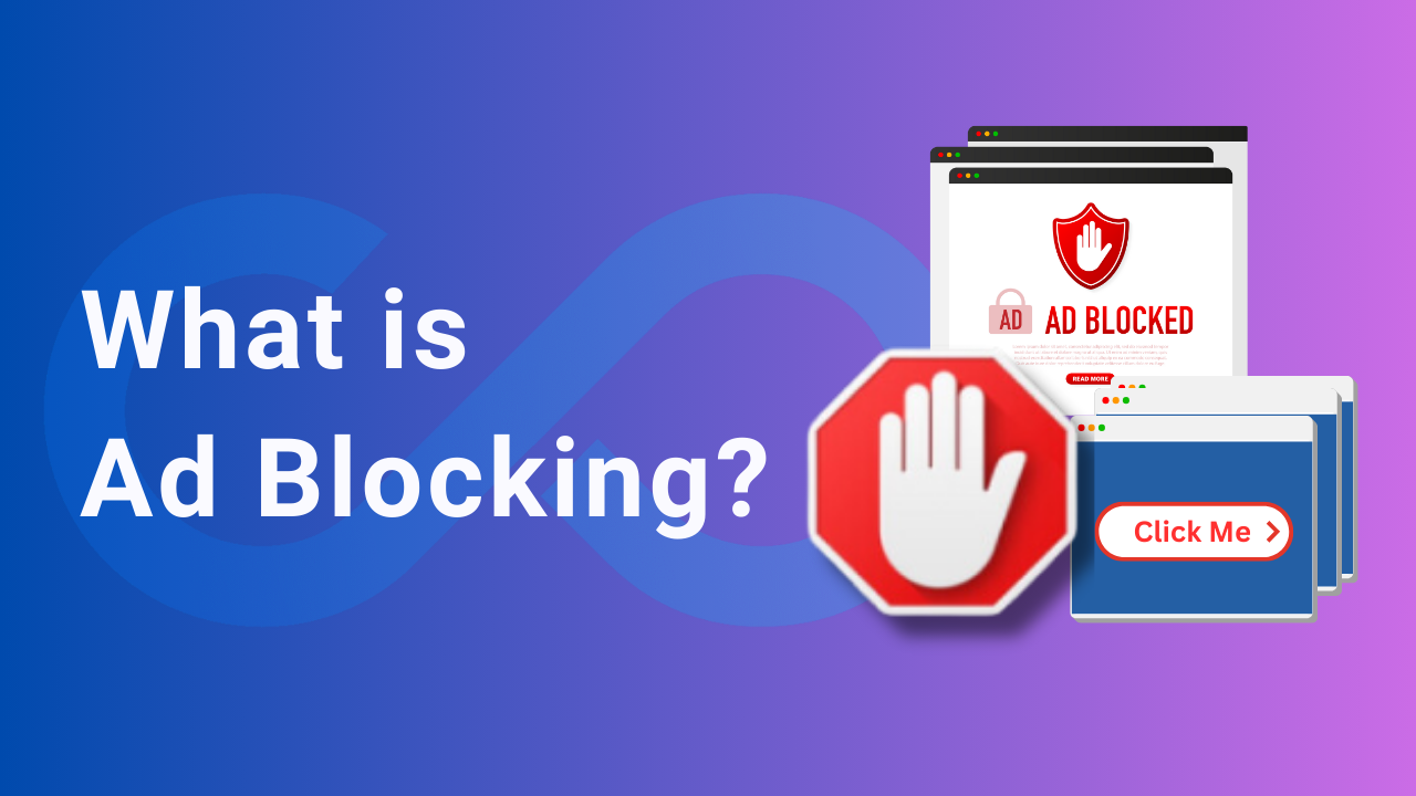What is Ad Blocking and How Does it Works