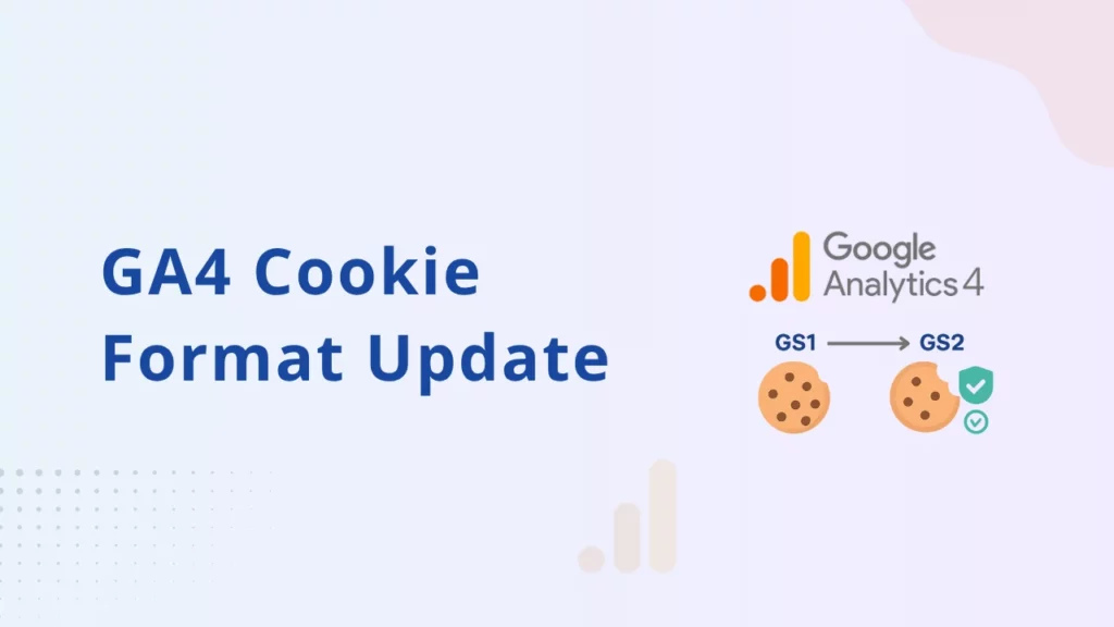 Actualizare format cookie GA4 de la GS1 la GS2