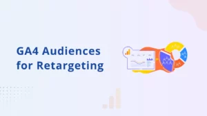 Hoe u GA4-doelgroepen opbouwt voor retargeting [handleiding zonder code]