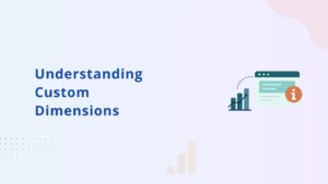 Understanding Custom Dimensions and Event Parameters in GA4