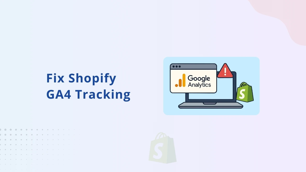 Por qué el seguimiento GA4 de Shopify no funciona y la mejor manera de solucionarlo
