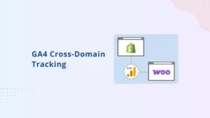 How to Set Up Cross-Domain Tracking in GA4 for Shopify & WooCommerce