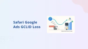 Verlies van Google Ads-klik-ID (GCLID) in Safari: waarom het gebeurt en hoe u het kunt oplossen