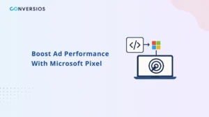 Benefits of Integrating Microsoft Ads Pixel in Your Website